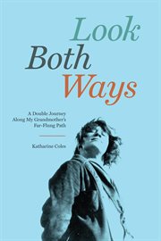 Look both ways : a double journey along my grandmother's far-flung path cover image