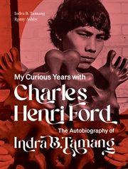 My Curious Years With Charles Henri Ford : The Autobiography of Indra B. Tamang cover image