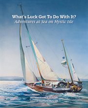 What's Luck Got to Do With It? : Adventures at Sea on Mystic Isle cover image