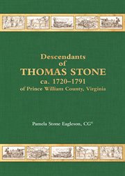 Descendants of Thomas Stone ca. 1720-1791 of Prince Wiliam County, Virginia : 1791 of Prince Wiliam County, Virginia cover image