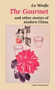 The gourmet and other stories of modern China cover image
