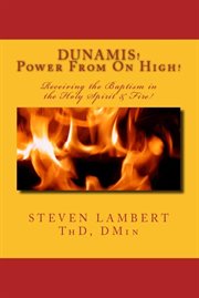 Dunamis! power from on high!. Receiving the Baptism in the Holy Spirit & Fire! cover image
