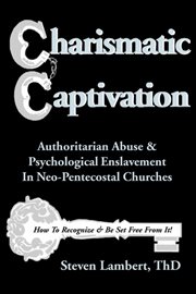 Charismatic captivation. Authoritarian Abuse & Psychological Enslavement in Neo-Pentecostal Churches cover image