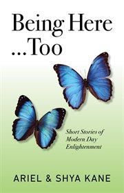 Being here...too : short stories of modern day enlightenment cover image