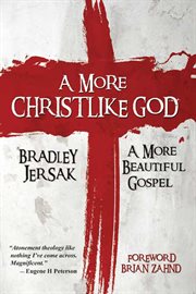 A more Christlike God : a more beautiful gospel cover image
