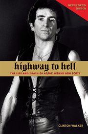 Highway to hell: the life and death of AC/DC legend Bon Scott cover image