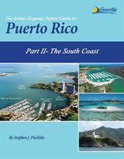 The island hopping digital guide to puerto rico - part ii - the south coast. Including La Parguera, Guanica, Ponce, Salinas, Jobos, and Puerto Patillas cover image