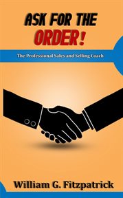 Ask for the order! : the professional sales and selling coach cover image