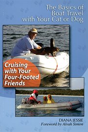Cruising with your four-footed friends : how to have a happy voyage with your cat or dog cover image