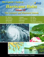 The captains guide to hurricane holes - volume iii. The Leeward Islands and the Windward Islands cover image
