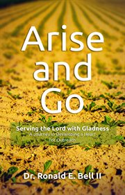 Arise and go. Serving with gladness - Developing a Heart For Outreach cover image