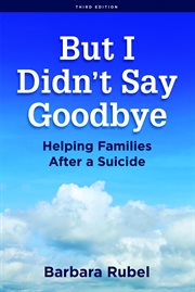 But I didn't say goodbye : helping families after a suicide cover image