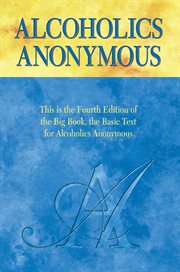 Alcoholics anonymous. The official "Big Book" from Alcoholic Anonymous cover image