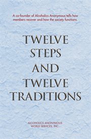 Twelve steps and twelve traditions. The "Twelve and Twelve" - Essential Alcoholics Anonymous reading cover image