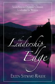 The leadership edge: seven keys for dynamic Christian leadership for women cover image
