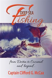Deep sea fishing - from destin to cozumel and beyond cover image