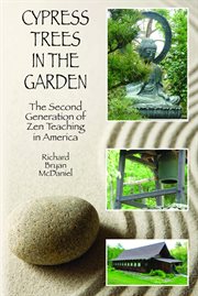 Cypress trees in the garden. The Second Generation of Zen Teaching in America cover image