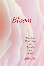 Bloom : Buddhist reflections on serenity and love cover image