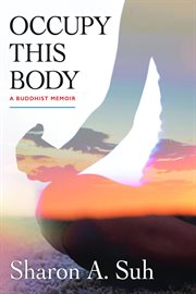 Occupy this body. A Buddhist Memoir cover image