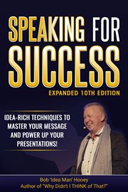 Speaking for success : idea-rich techniques to master your message and power up your presentations cover image