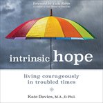 Intrinsic hope : living courageously in troubled times cover image