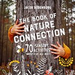 The book of nature connection : 70 sensory activities for all ages cover image