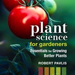 Plant science for gardeners : essentials for growing better plants cover image