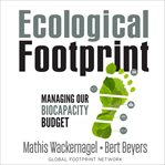 Ecological footprint : managing our biocapacity budget cover image
