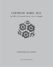 Gertrude, Mabel, May : an ABC of Gertrude Stein's love triangle cover image