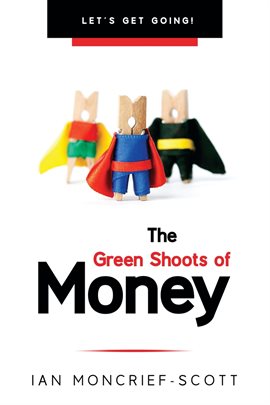 Cover image for THE GREEN SHOOTS OF MONEY