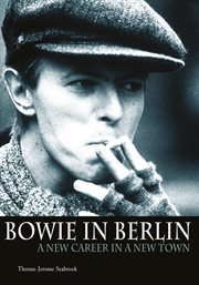 Bowie in Berlin : a new career in a new town cover image
