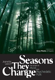 Seasons they change : the story of acid and psychedelic folk cover image