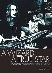 A wizard, a true star : Todd Rundgren in the studio cover image