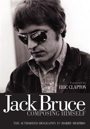 Jack Bruce Composing Himself : the Authorized Biography cover image