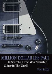 Million dollar Les Paul : in search of the most valuable guitar in the world cover image