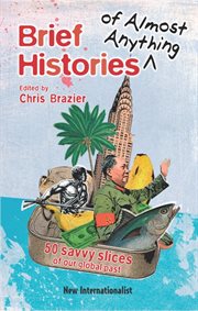 Brief histories of almost anything : 50 savvy slices of our global past cover image