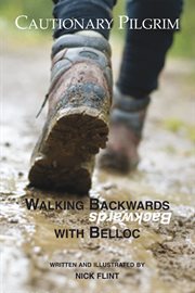 Cautionary pilgrim : walking backwards with Belloc cover image