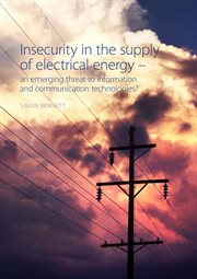 Insecurity in the supply of electrical energy : an emerging threat to information and communication technologies? cover image