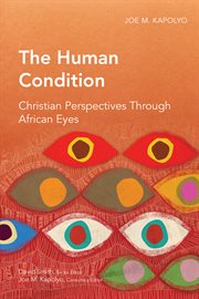 The human condition : Christian perspectives through African eyes cover image
