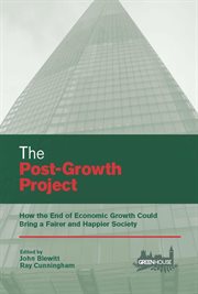 The Post-Growth Project: How the End of Economic Growth Could Bring a Fairer and Happier Society cover image