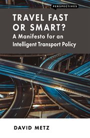 Travel fast or smart? : a manifesto for an intelligent transport policy cover image