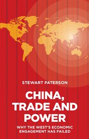 China, trade and power : why the west's economic engagement has failed cover image