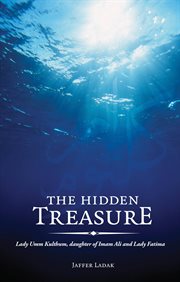 The hidden treasure. Lady Umm Kulthum, Daughter of Imam Ali and Lady Fatima cover image