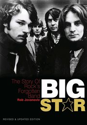 Big Star : the short life, painful death, and unexpected resurrection of the kings of power pop cover image