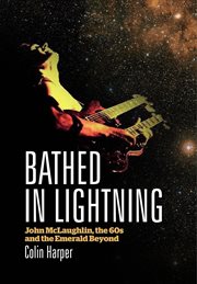 Bathed in lightning : John McLaughlin, the 60s, and the emerald beyond cover image