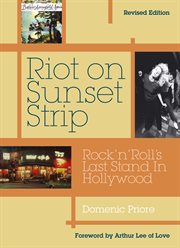 Riot on Sunset Strip : rock 'n' roll's last stand in Hollywood cover image