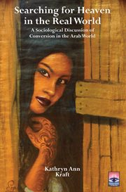Searching for heaven in the real world : a sociological discussion of conversion in the Arab world cover image