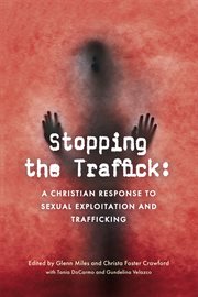 Stopping the traffick : a Christian response to sexual exploitation and trafficking cover image