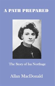 A path prepared : the story of Isa. A. Northage with accounts of her mediumship including healing and materialisation cover image