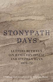 Stonypath days: letters between Ian Hamilton Finlay and Stephen Bann 1970-1972 cover image